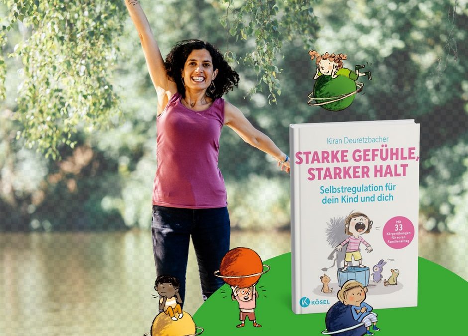 #211 –  Starke Gefühle brauchen Regulation … aber nicht nur bei unseren Kindern, sondern auch bei uns selbst – Antworten dazu in Kirans Buch „Starke Gefühle, starker Halt“ (Interview)